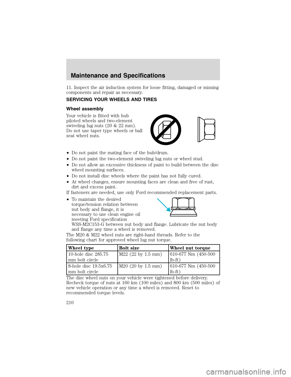 FORD F750 2003 10.G Owners Manual 11. Inspect the air induction system for loose fitting, damaged or missing
components and repair as necessary.
SERVICING YOUR WHEELS AND TIRES
Wheel assembly
Your vehicle is fitted with hub
piloted wh