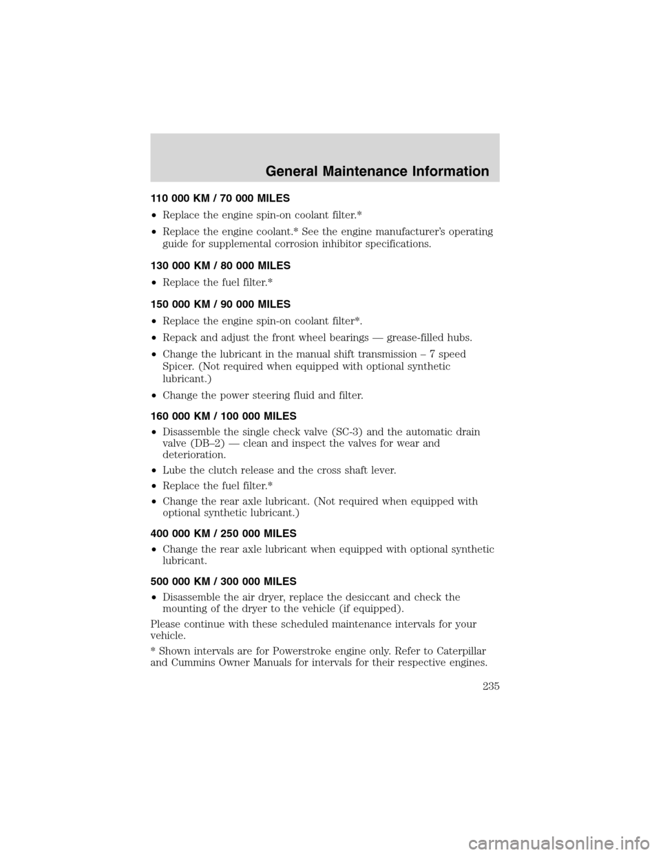 FORD F750 2003 10.G Owners Manual 110 000 KM / 70 000 MILES
•Replace the engine spin-on coolant filter.*
•Replace the engine coolant.* See the engine manufacturer’s operating
guide for supplemental corrosion inhibitor specificat FORD F750 2003 10.G Owners Manual 110 000 KM / 70 000 MILES
•Replace the engine spin-on coolant filter.*
•Replace the engine coolant.* See the engine manufacturer’s operating
guide for supplemental corrosion inhibitor specificat