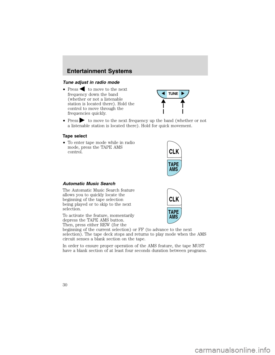 FORD F750 2003 10.G Owners Manual Tune adjust in radio mode
•Press
to move to the next
frequency down the band
(whether or not a listenable
station is located there). Hold the
control to move through the
frequencies quickly.
•Pres