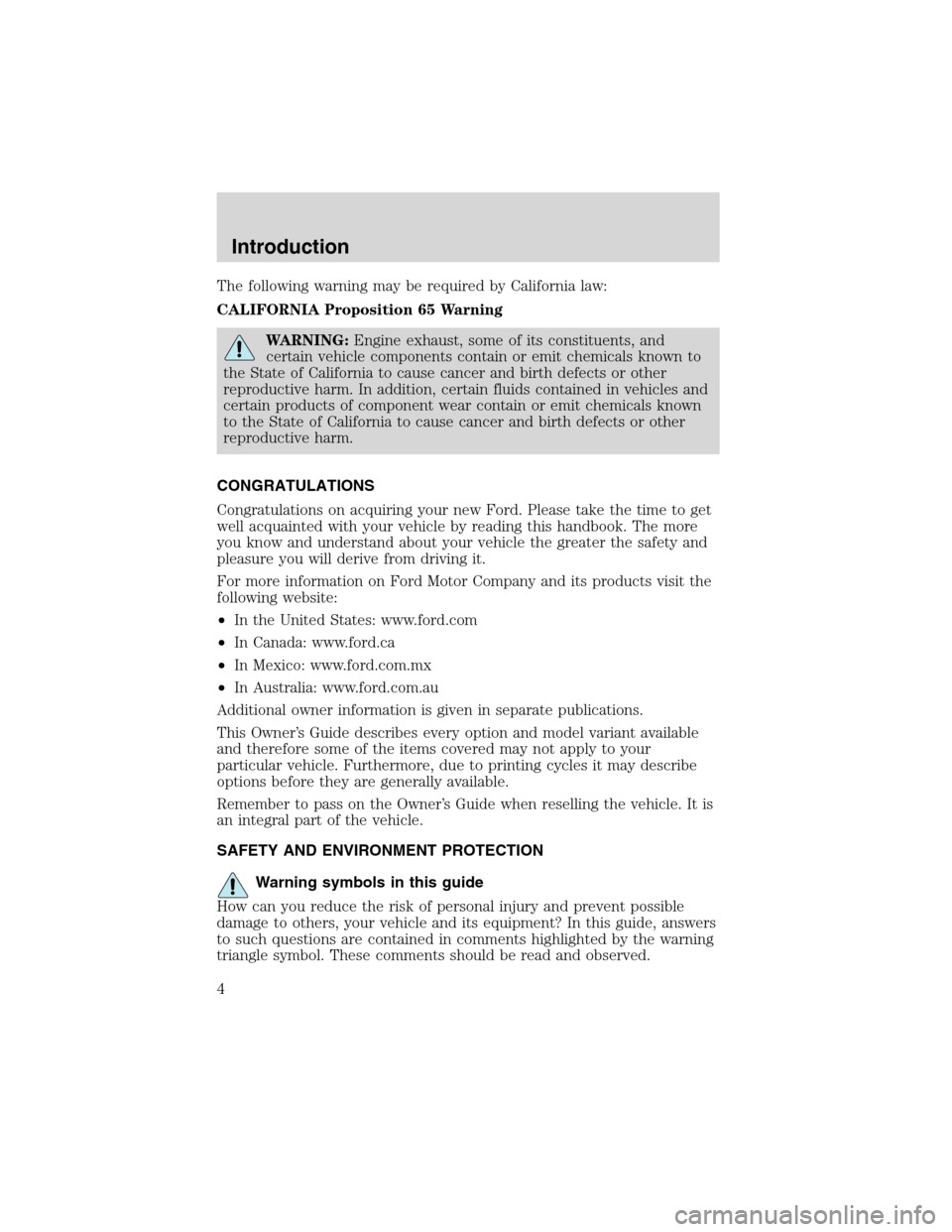 FORD F650 2003 10.G Owners Manual The following warning may be required by California law:
CALIFORNIA Proposition 65 Warning
WARNING:Engine exhaust, some of its constituents, and
certain vehicle components contain or emit chemicals kn FORD F650 2003 10.G Owners Manual The following warning may be required by California law:
CALIFORNIA Proposition 65 Warning
WARNING:Engine exhaust, some of its constituents, and
certain vehicle components contain or emit chemicals kn