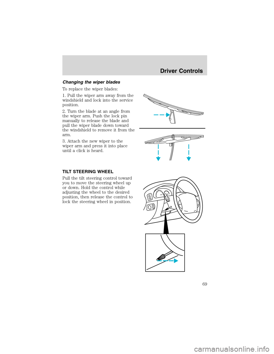 FORD F750 2003 10.G Owners Manual Changing the wiper blades
To replace the wiper blades:
1. Pull the wiper arm away from the
windshield and lock into the service
position.
2. Turn the blade at an angle from
the wiper arm. Push the loc
