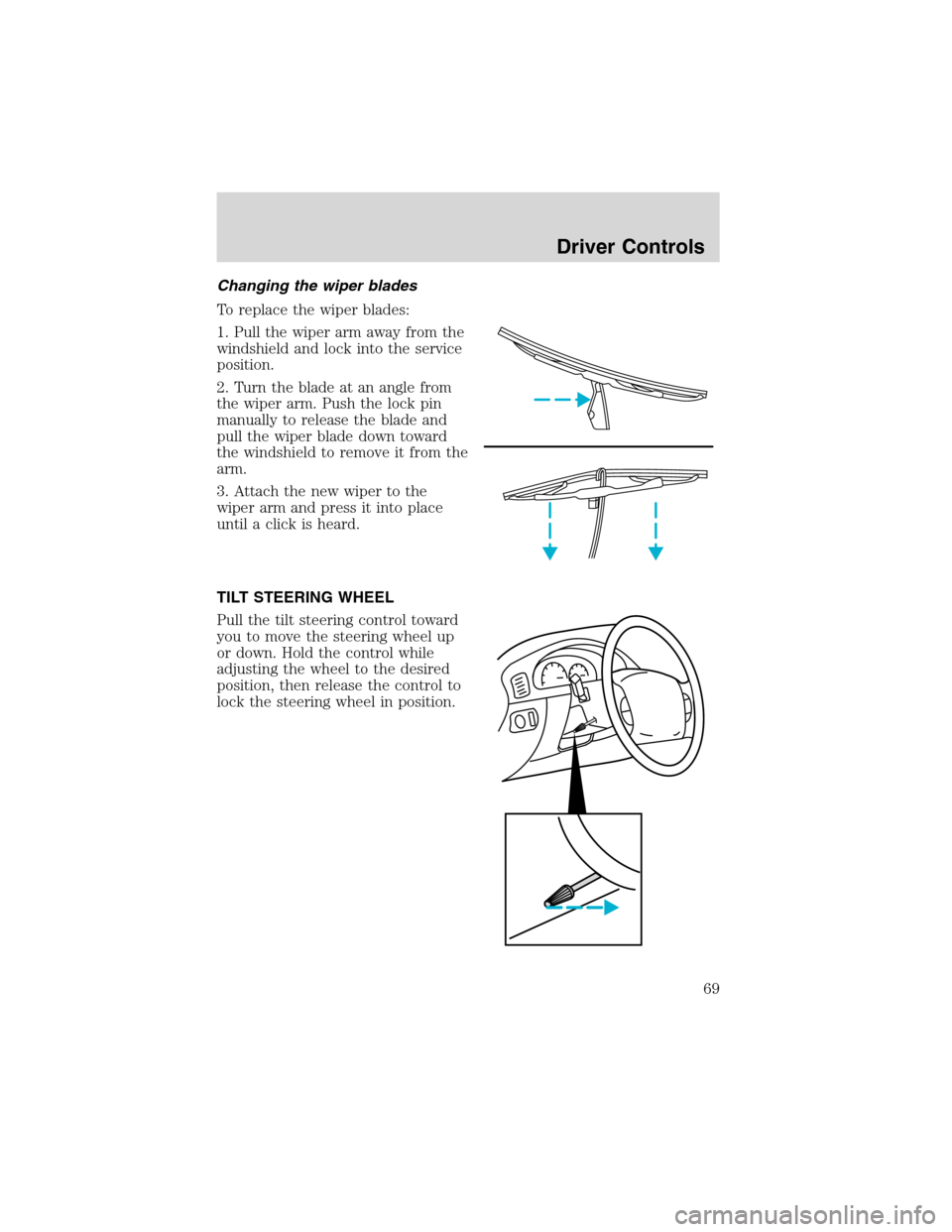 FORD F650 2003 10.G Owners Manual Changing the wiper blades
To replace the wiper blades:
1. Pull the wiper arm away from the
windshield and lock into the service
position.
2. Turn the blade at an angle from
the wiper arm. Push the loc