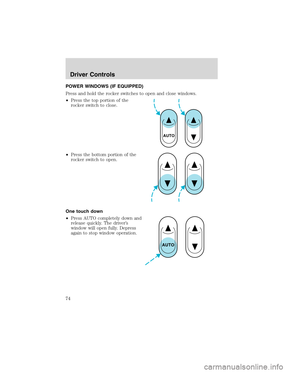 FORD F650 2003 10.G Owners Manual POWER WINDOWS (IF EQUIPPED)
Press and hold the rocker switches to open and close windows.
•Press the top portion of the
rocker switch to close.
•Press the bottom portion of the
rocker switch to op