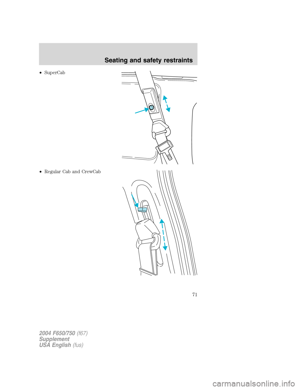 FORD F750 2004 11.G Manual PDF •SuperCab
•Regular Cab and CrewCab
2004 F650/750(f67)
Supplement
USA English(fus)
Seating and safety restraints
71 FORD F750 2004 11.G Manual PDF •SuperCab
•Regular Cab and CrewCab
2004 F650/750(f67)
Supplement
USA English(fus)
Seating and safety restraints
71