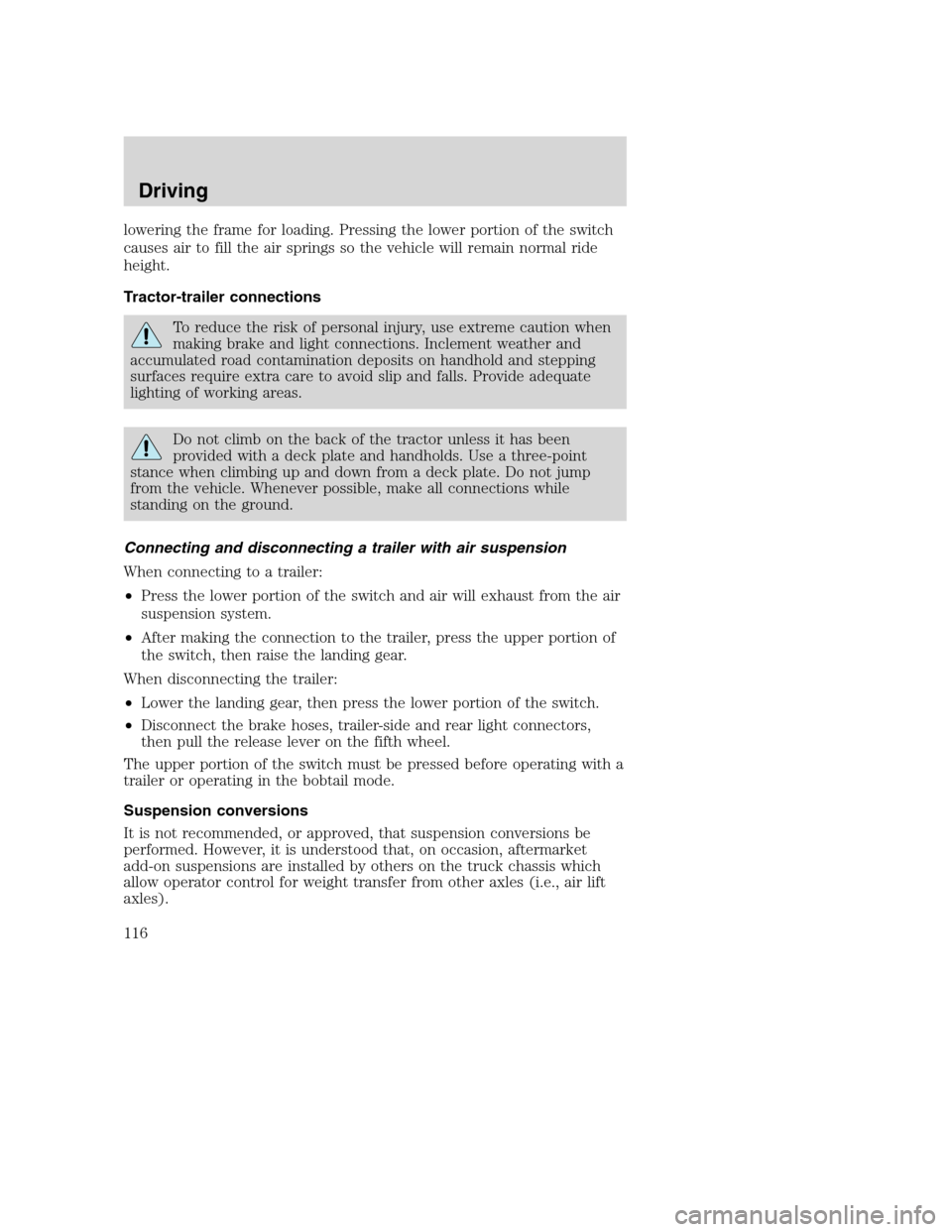 FORD F750 2005 11.G Owners Manual lowering the frame for loading. Pressing the lower portion of the switch
causes air to fill the air springs so the vehicle will remain normal ride
height.
Tractor-trailer connections
To reduce the ris