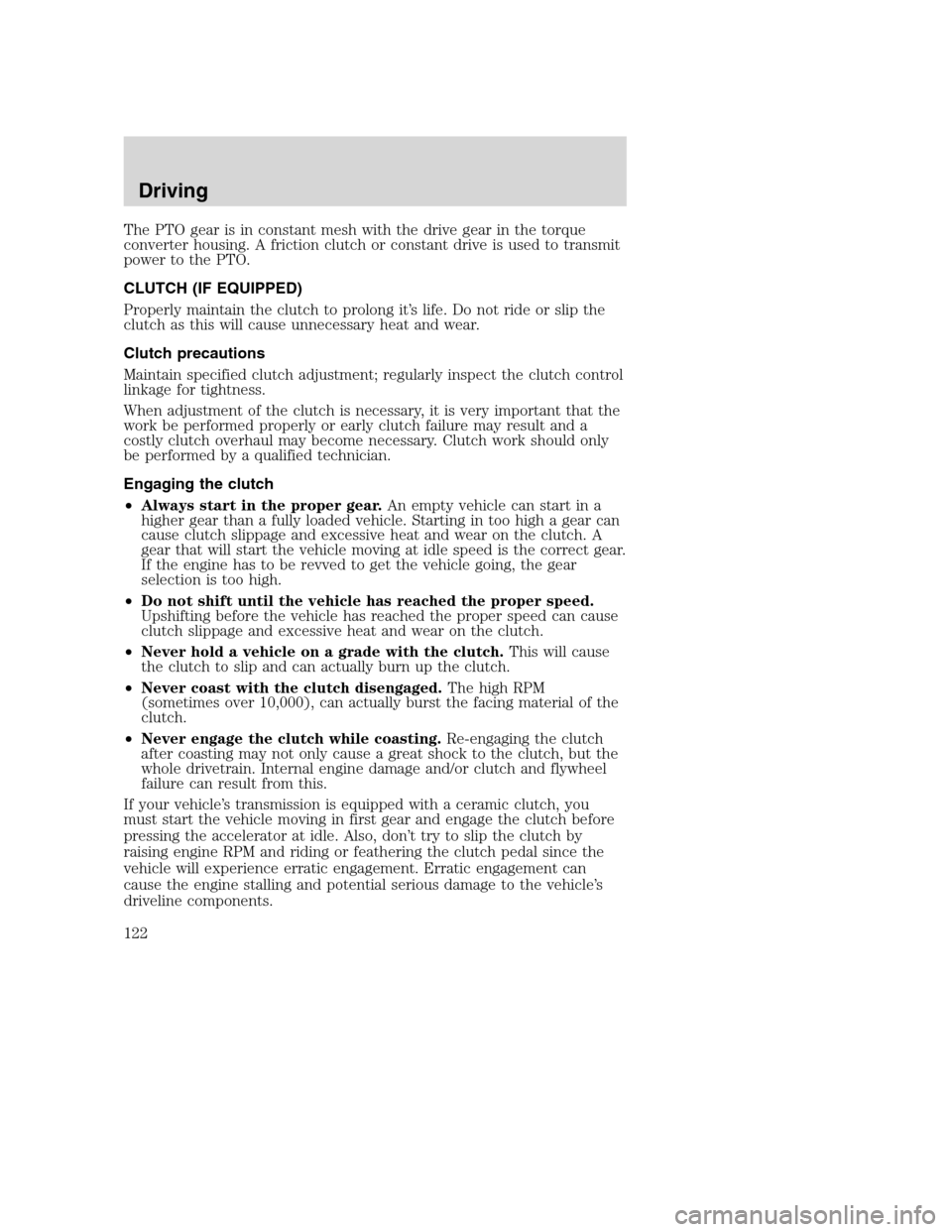 FORD F650 2005 11.G Owners Manual The PTO gear is in constant mesh with the drive gear in the torque
converter housing. A friction clutch or constant drive is used to transmit
power to the PTO.
CLUTCH (IF EQUIPPED)
Properly maintain t FORD F650 2005 11.G Owners Manual The PTO gear is in constant mesh with the drive gear in the torque
converter housing. A friction clutch or constant drive is used to transmit
power to the PTO.
CLUTCH (IF EQUIPPED)
Properly maintain t
