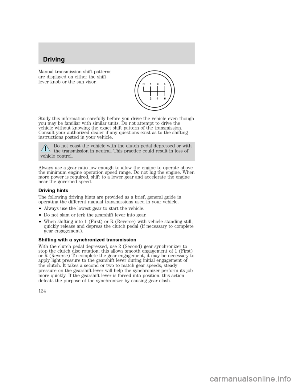 FORD F650 2005 11.G Owners Manual Manual transmission shift patterns
are displayed on either the shift
lever knob or the sun visor.
Study this information carefully before you drive the vehicle even though
you may be familiar with sim FORD F650 2005 11.G Owners Manual Manual transmission shift patterns
are displayed on either the shift
lever knob or the sun visor.
Study this information carefully before you drive the vehicle even though
you may be familiar with sim