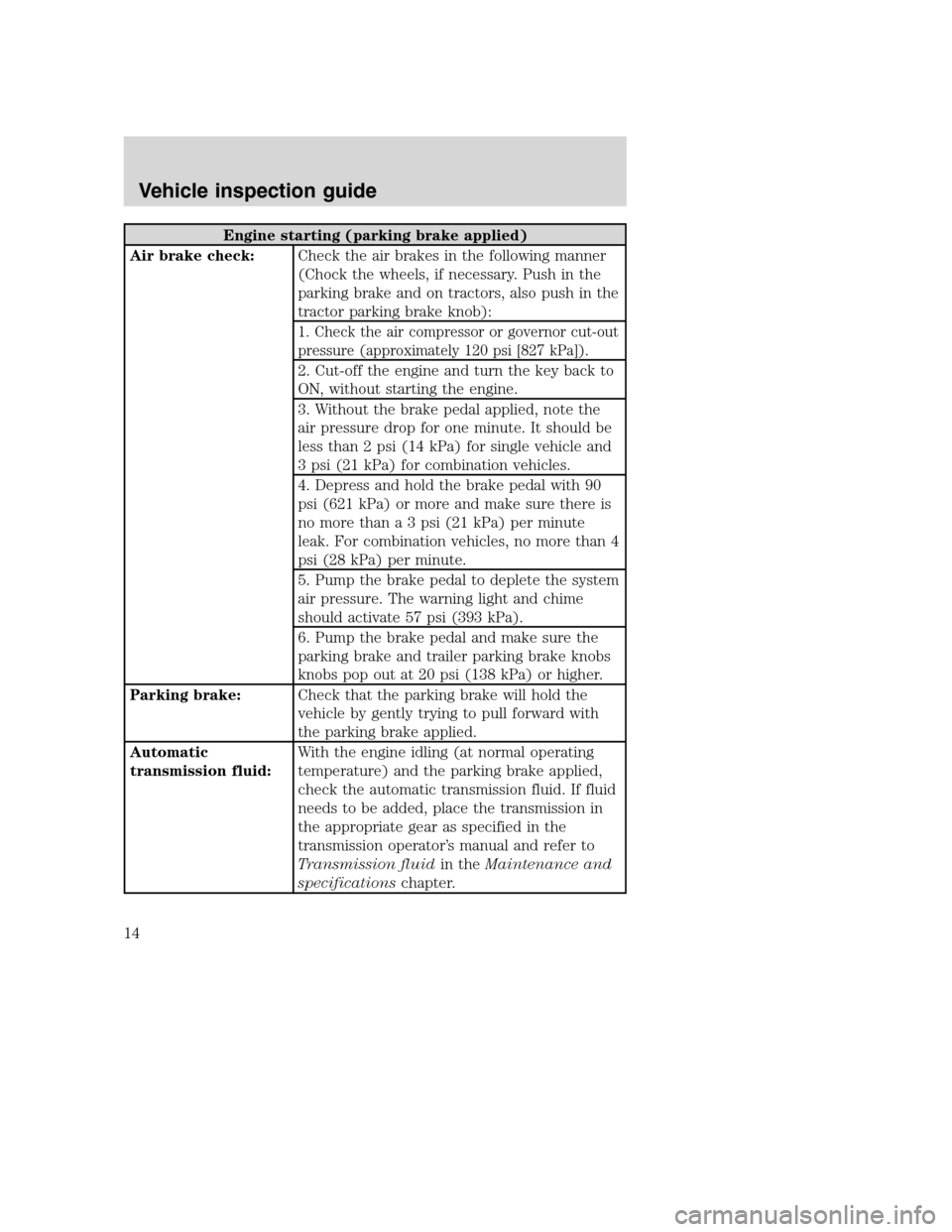 FORD F650 2005 11.G Owners Manual Engine starting (parking brake applied)
Air brake check:Check the air brakes in the following manner
(Chock the wheels, if necessary. Push in the
parking brake and on tractors, also push in the
tracto FORD F650 2005 11.G Owners Manual Engine starting (parking brake applied)
Air brake check:Check the air brakes in the following manner
(Chock the wheels, if necessary. Push in the
parking brake and on tractors, also push in the
tracto