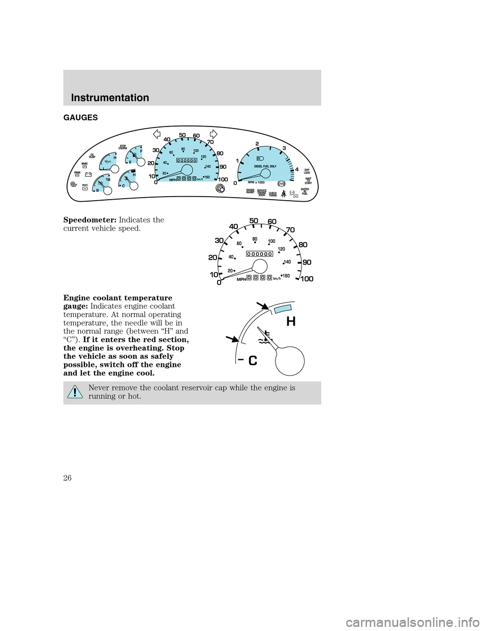 FORD F650 2005 11.G Owners Manual GAUGES
Speedometer:Indicates the
current vehicle speed.
Engine coolant temperature
gauge:Indicates engine coolant
temperature. At normal operating
temperature, the needle will be in
the normal range ( FORD F650 2005 11.G Owners Manual GAUGES
Speedometer:Indicates the
current vehicle speed.
Engine coolant temperature
gauge:Indicates engine coolant
temperature. At normal operating
temperature, the needle will be in
the normal range (