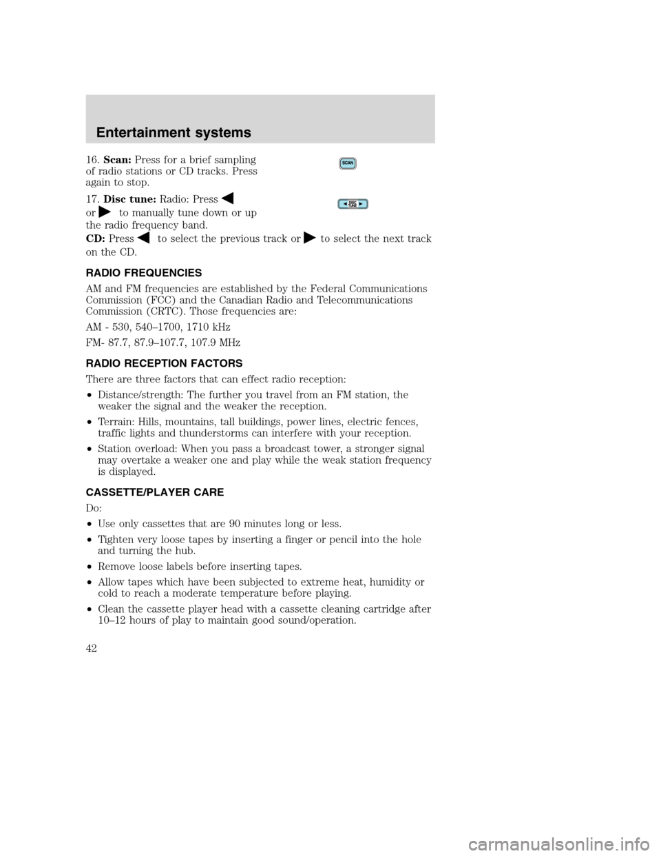FORD F650 2005 11.G Service Manual 16.Scan:Press for a brief sampling
of radio stations or CD tracks. Press
again to stop.
17.Disc tune:Radio: Press
orto manually tune down or up
the radio frequency band.
CD:Press
to select the previou FORD F650 2005 11.G Service Manual 16.Scan:Press for a brief sampling
of radio stations or CD tracks. Press
again to stop.
17.Disc tune:Radio: Press
orto manually tune down or up
the radio frequency band.
CD:Press
to select the previou