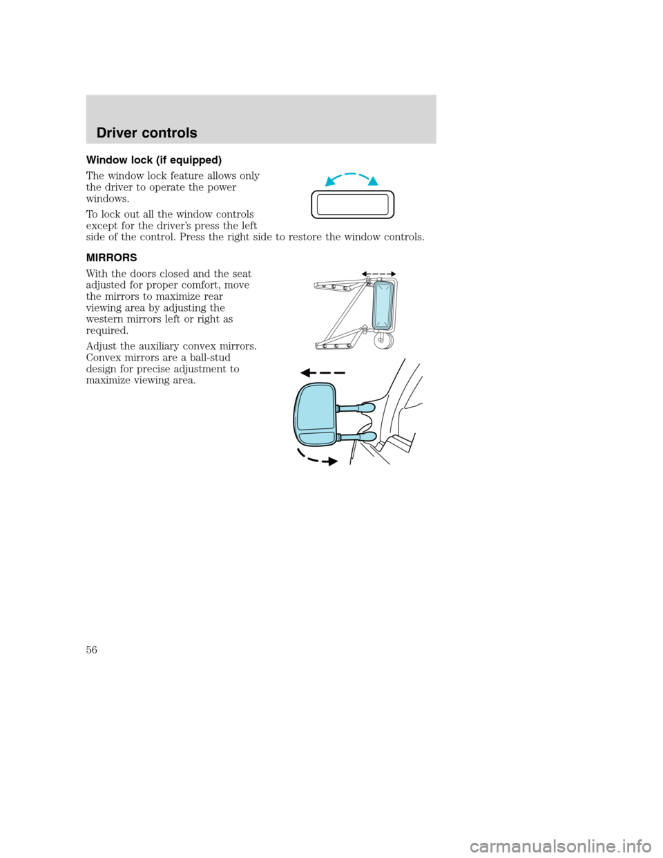 FORD F650 2005 11.G Workshop Manual Window lock (if equipped)
The window lock feature allows only
the driver to operate the power
windows.
To lock out all the window controls
except for the driver’s press the left
side of the control. FORD F650 2005 11.G Workshop Manual Window lock (if equipped)
The window lock feature allows only
the driver to operate the power
windows.
To lock out all the window controls
except for the driver’s press the left
side of the control.