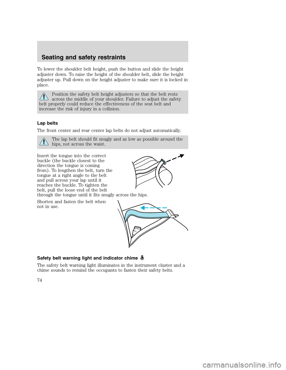 FORD F750 2005 11.G Manual PDF To lower the shoulder belt height, push the button and slide the height
adjuster down. To raise the height of the shoulder belt, slide the height
adjuster up. Pull down on the height adjuster to make 