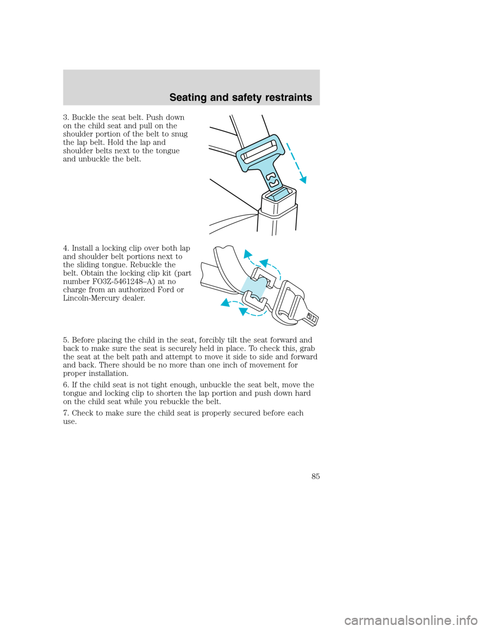 FORD F650 2005 11.G Manual Online 3. Buckle the seat belt. Push down
on the child seat and pull on the
shoulder portion of the belt to snug
the lap belt. Hold the lap and
shoulder belts next to the tongue
and unbuckle the belt.
4. Ins FORD F650 2005 11.G Manual Online 3. Buckle the seat belt. Push down
on the child seat and pull on the
shoulder portion of the belt to snug
the lap belt. Hold the lap and
shoulder belts next to the tongue
and unbuckle the belt.
4. Ins