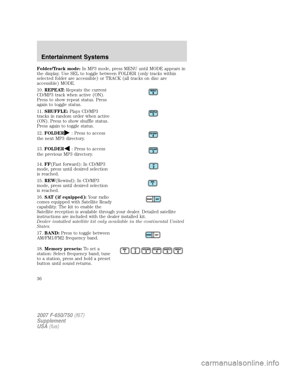 FORD F750 2007 11.G Owners Manual Folder/Track mode:In MP3 mode, press MENU until MODE appears in
the display. Use SEL to toggle between FOLDER (only tracks within
selected folder are accessible) or TRACK (all tracks on disc are
acces