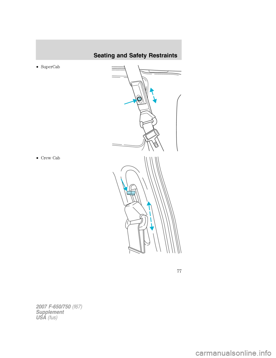 FORD F650 2007 11.G Manual PDF •SuperCab
•Crew Cab
2007 F-650/750(f67)
Supplement
USA(fus)
Seating and Safety Restraints
77 FORD F650 2007 11.G Manual PDF •SuperCab
•Crew Cab
2007 F-650/750(f67)
Supplement
USA(fus)
Seating and Safety Restraints
77