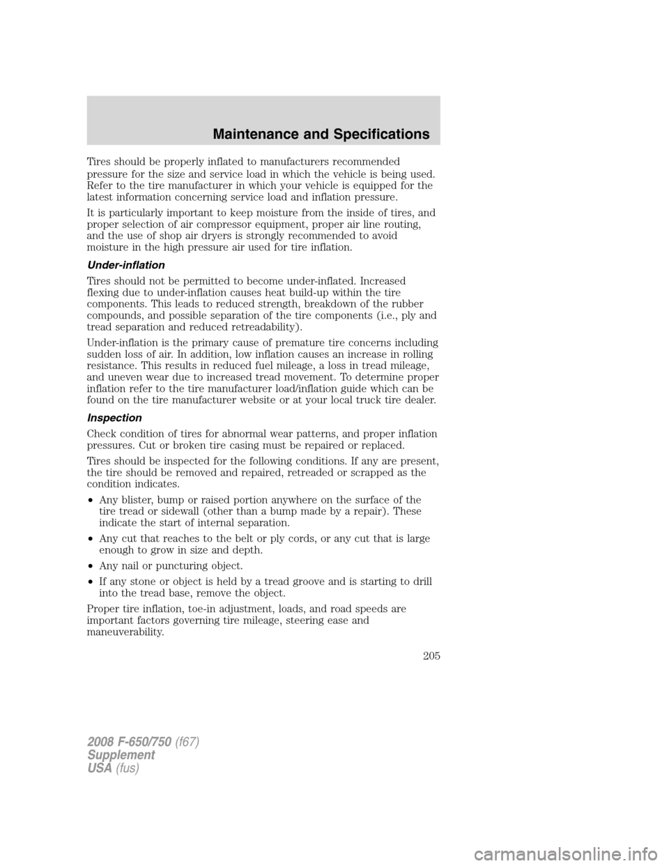FORD F650 2008 11.G Owners Manual Tires should be properly inflated to manufacturers recommended
pressure for the size and service load in which the vehicle is being used.
Refer to the tire manufacturer in which your vehicle is equipp FORD F650 2008 11.G Owners Manual Tires should be properly inflated to manufacturers recommended
pressure for the size and service load in which the vehicle is being used.
Refer to the tire manufacturer in which your vehicle is equipp