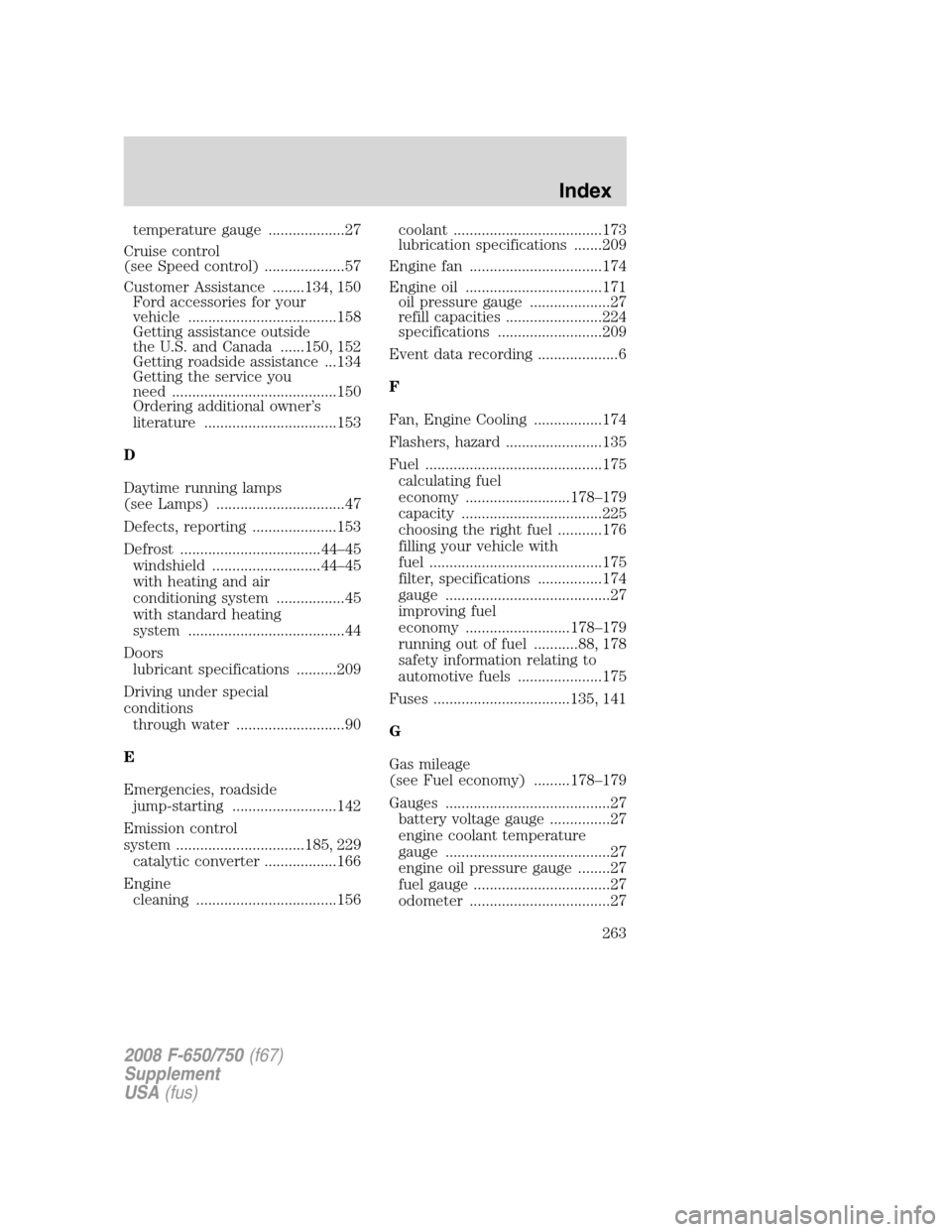 FORD F750 2008 11.G Owners Manual temperature gauge ...................27
Cruise control
(see Speed control) ....................57
Customer Assistance ........134, 150
Ford accessories for your
vehicle ...............................