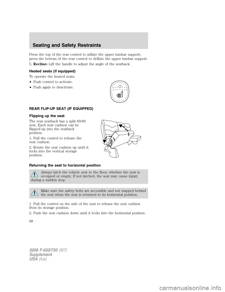 FORD F750 2008 11.G Owners Manual Press the top of the rear control to inflate the upper lumbar support;
press the bottom of the rear control to deflate the upper lumbar support.
5.Recline:Lift the handle to adjust the angle of the se