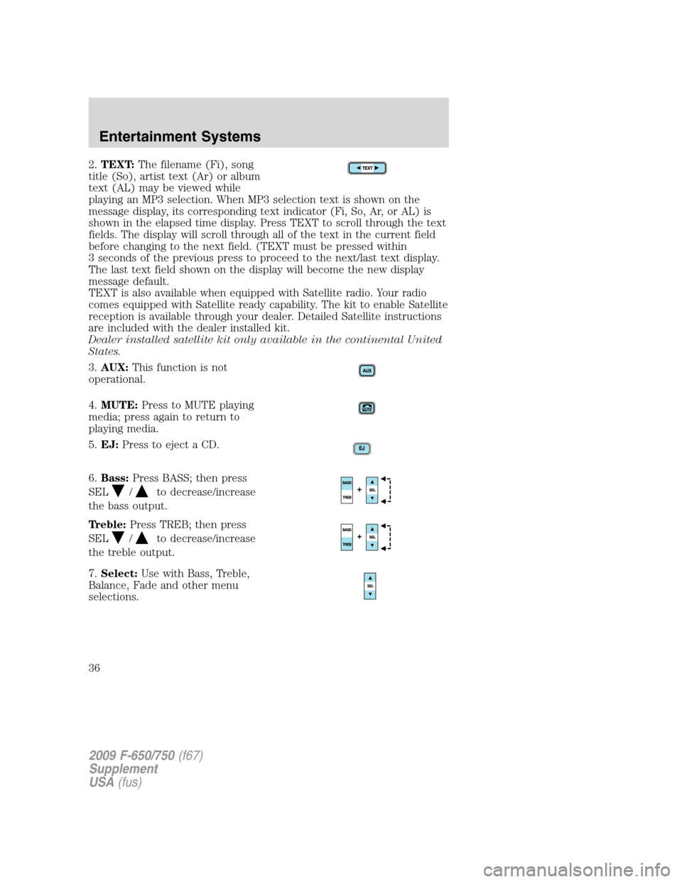 FORD F650 2009 12.G Owners Guide 2.TEXT:The filename (Fi), song
title (So), artist text (Ar) or album
text (AL) may be viewed while
playing an MP3 selection. When MP3 selection text is shown on the
message display, its corresponding FORD F650 2009 12.G Owners Guide 2.TEXT:The filename (Fi), song
title (So), artist text (Ar) or album
text (AL) may be viewed while
playing an MP3 selection. When MP3 selection text is shown on the
message display, its corresponding