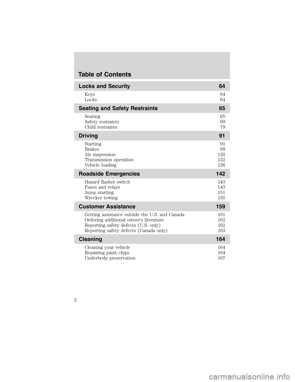 FORD F750 2010 12.G Owners Manual Locks and Security 64
Keys 64
Locks 64
Seating and Safety Restraints 65
Seating 65
Safety restraints 69
Child restraints 79
Driving 91
Starting 91
Brakes 99
Air suspension 120
Transmission operation 1 FORD F750 2010 12.G Owners Manual Locks and Security 64
Keys 64
Locks 64
Seating and Safety Restraints 65
Seating 65
Safety restraints 69
Child restraints 79
Driving 91
Starting 91
Brakes 99
Air suspension 120
Transmission operation 1