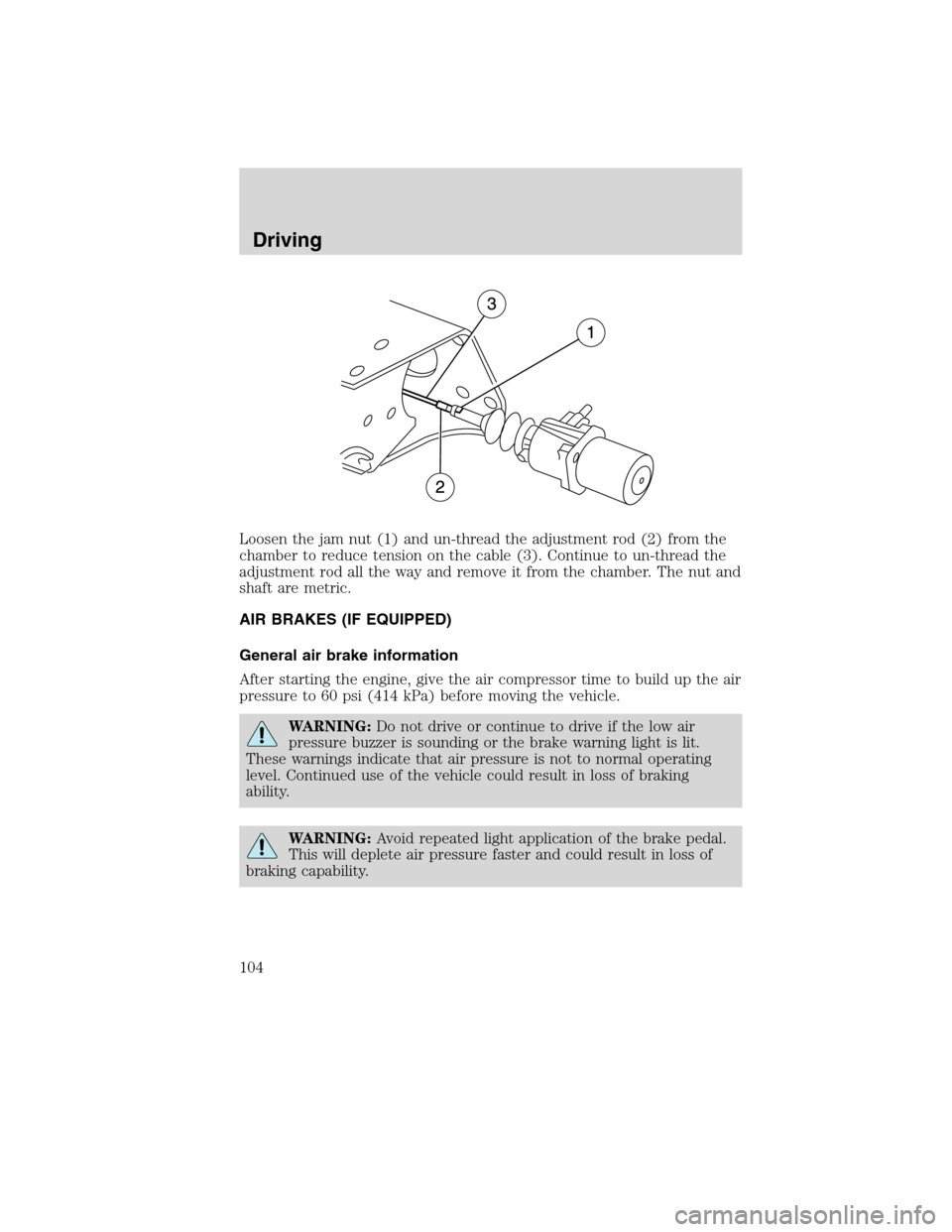 FORD F750 2010 12.G Owners Manual Loosen the jam nut (1) and un-thread the adjustment rod (2) from the
chamber to reduce tension on the cable (3). Continue to un-thread the
adjustment rod all the way and remove it from the chamber. Th FORD F750 2010 12.G Owners Manual Loosen the jam nut (1) and un-thread the adjustment rod (2) from the
chamber to reduce tension on the cable (3). Continue to un-thread the
adjustment rod all the way and remove it from the chamber. Th