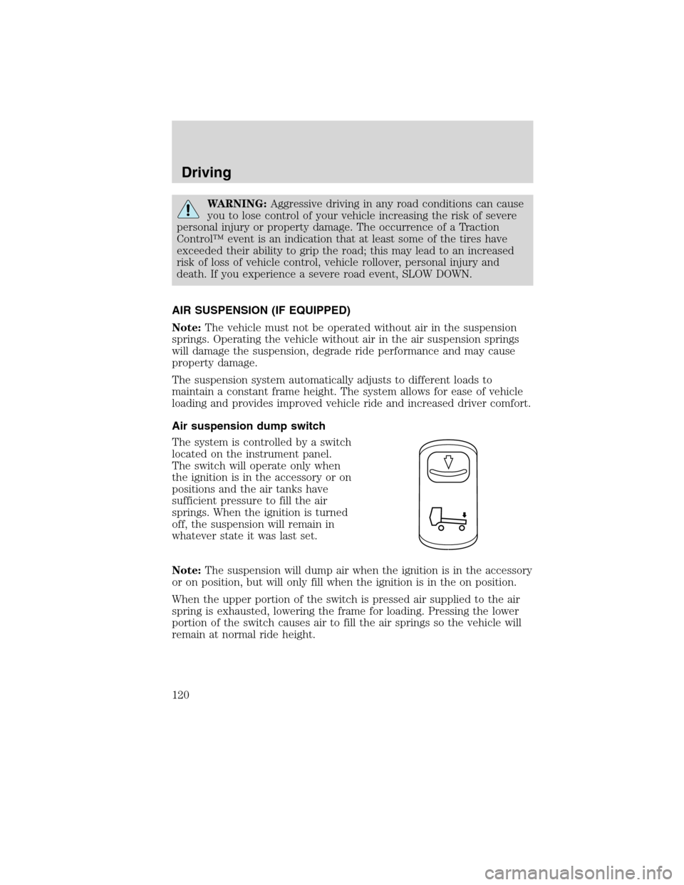 FORD F750 2010 12.G Owners Manual WARNING:Aggressive driving in any road conditions can cause
you to lose control of your vehicle increasing the risk of severe
personal injury or property damage. The occurrence of a Traction
Control