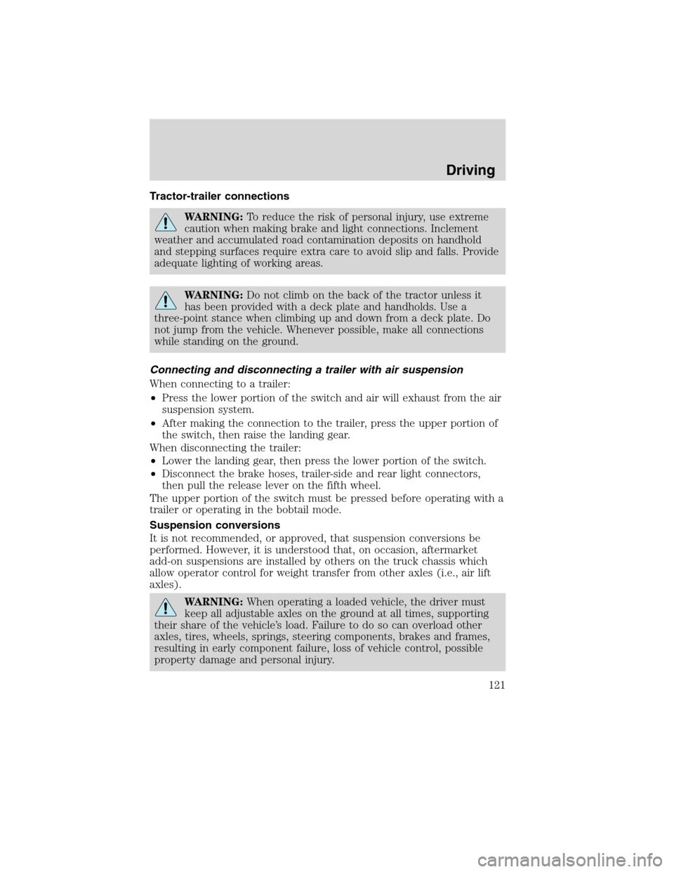 FORD F750 2010 12.G Owners Manual Tractor-trailer connections
WARNING:To reduce the risk of personal injury, use extreme
caution when making brake and light connections. Inclement
weather and accumulated road contamination deposits on