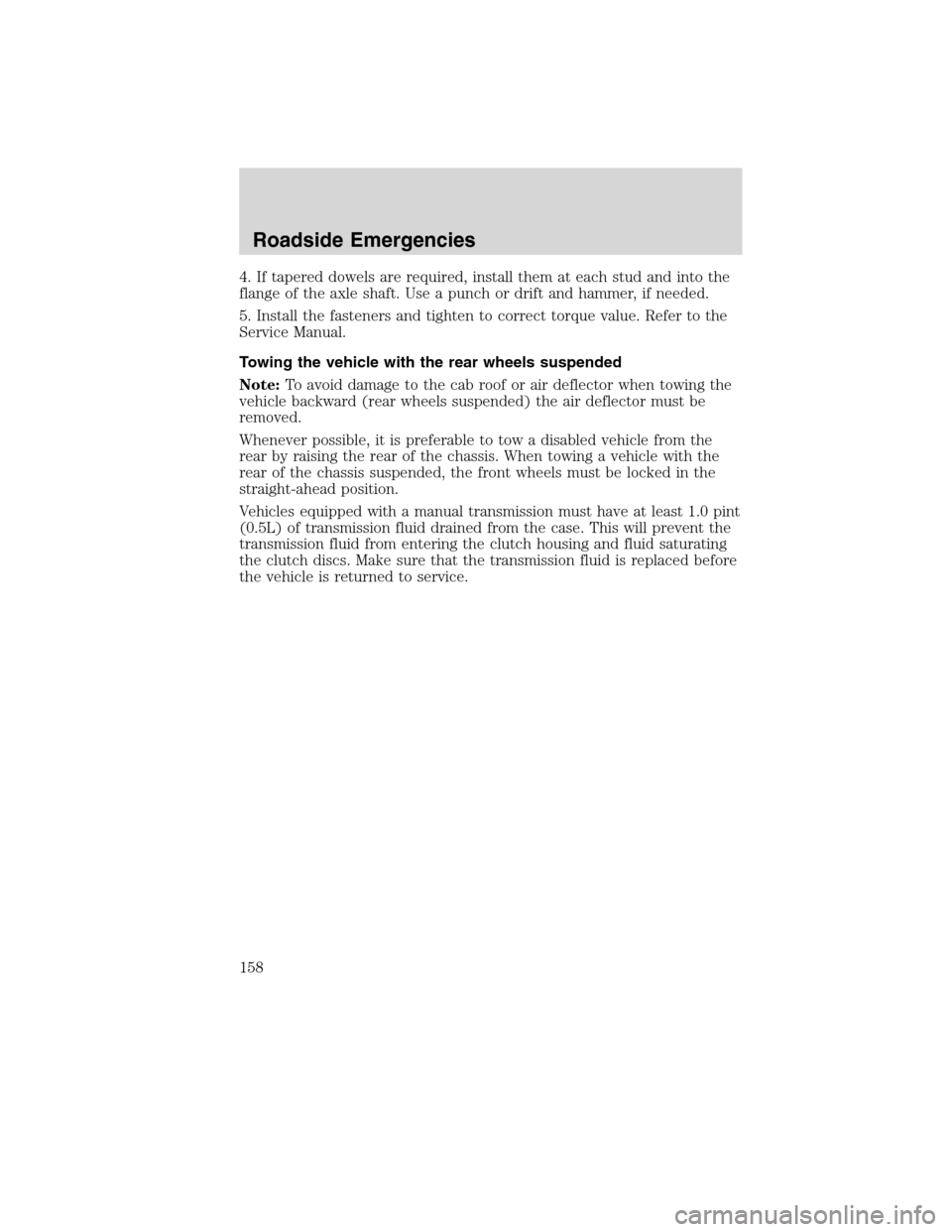 FORD F750 2010 12.G Owners Manual 4. If tapered dowels are required, install them at each stud and into the
flange of the axle shaft. Use a punch or drift and hammer, if needed.
5. Install the fasteners and tighten to correct torque v