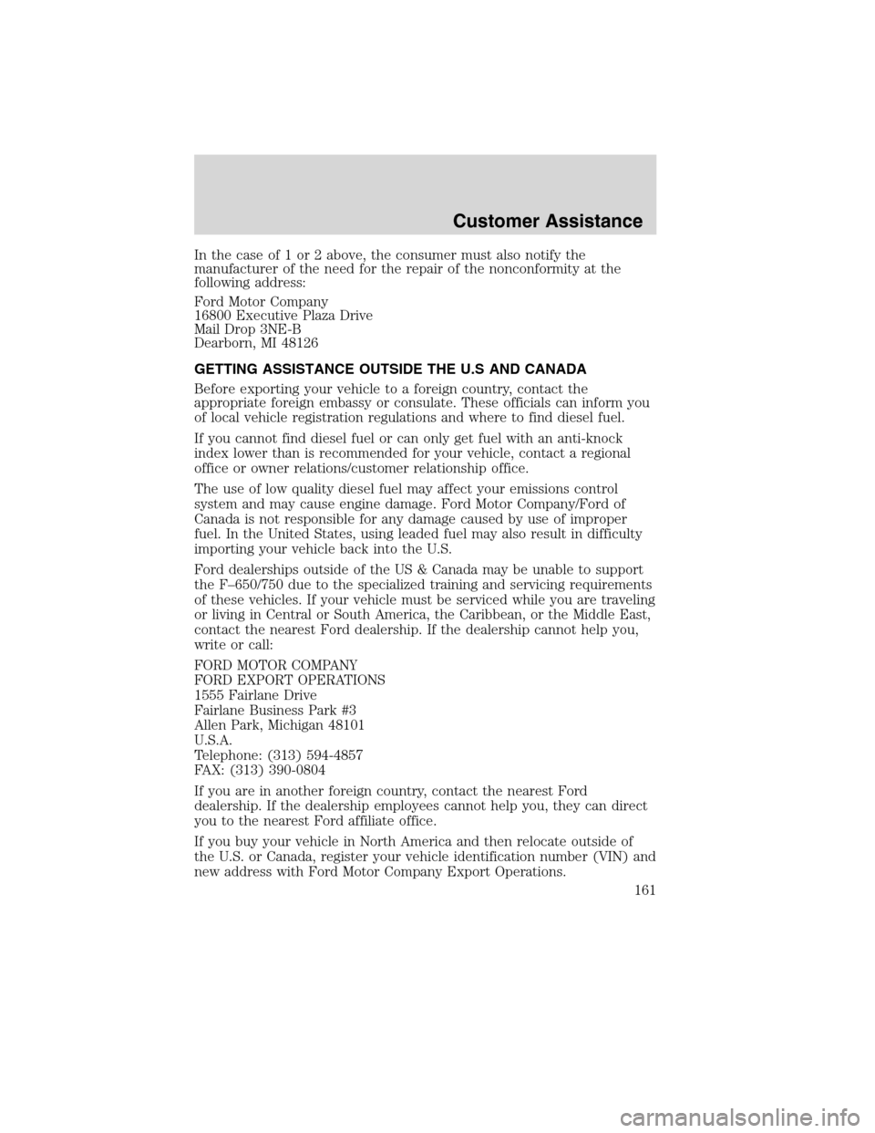 FORD F750 2010 12.G Owners Manual In the case of 1 or 2 above, the consumer must also notify the
manufacturer of the need for the repair of the nonconformity at the
following address:
Ford Motor Company
16800 Executive Plaza Drive
Mai