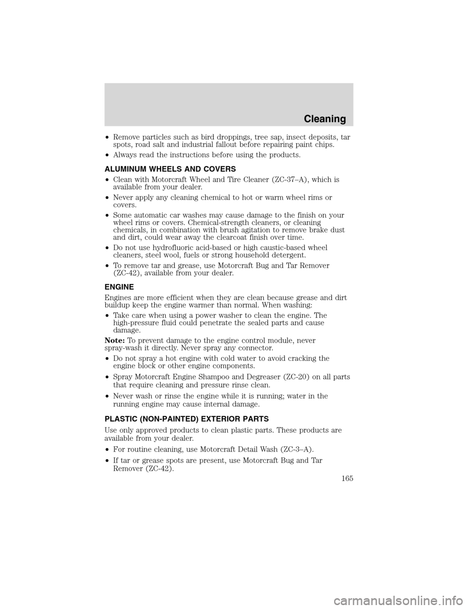 FORD F750 2010 12.G Owners Manual •Remove particles such as bird droppings, tree sap, insect deposits, tar
spots, road salt and industrial fallout before repairing paint chips.
•Always read the instructions before using the produc