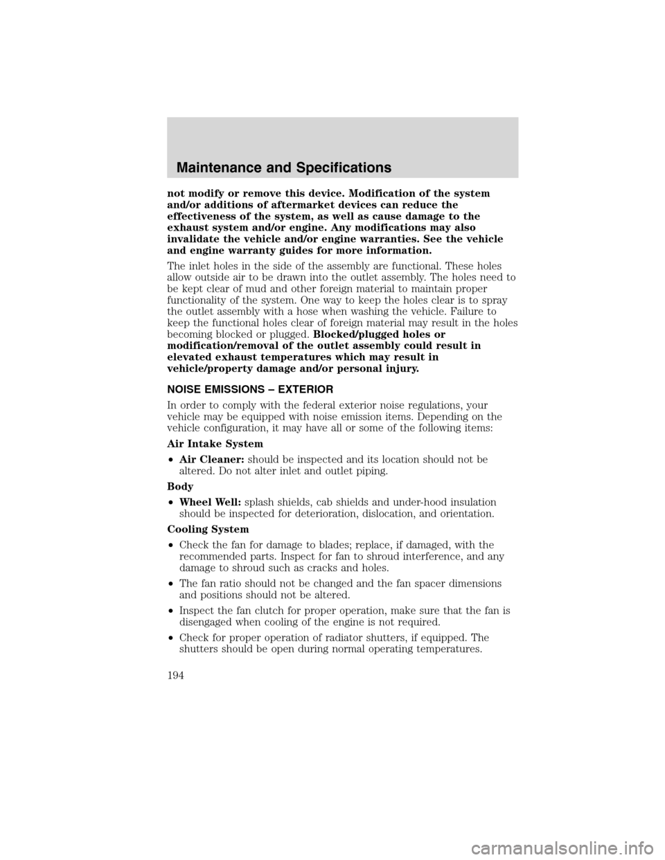 FORD F750 2010 12.G Owners Manual not modify or remove this device. Modification of the system
and/or additions of aftermarket devices can reduce the
effectiveness of the system, as well as cause damage to the
exhaust system and/or en FORD F750 2010 12.G Owners Manual not modify or remove this device. Modification of the system
and/or additions of aftermarket devices can reduce the
effectiveness of the system, as well as cause damage to the
exhaust system and/or en