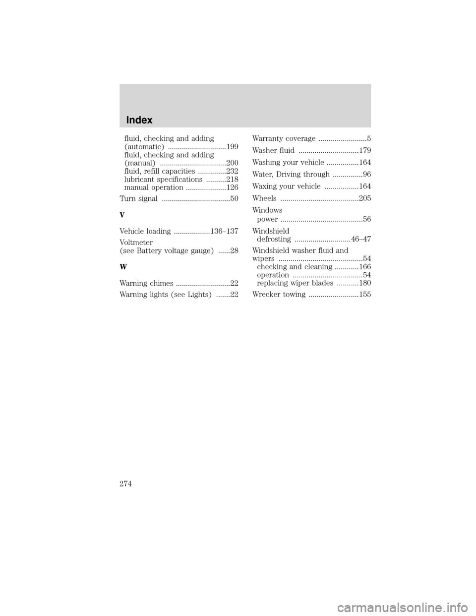 FORD F750 2010 12.G Owners Manual fluid, checking and adding
(automatic) .............................199
fluid, checking and adding
(manual) .................................200
fluid, refill capacities ..............232
lubricant sp