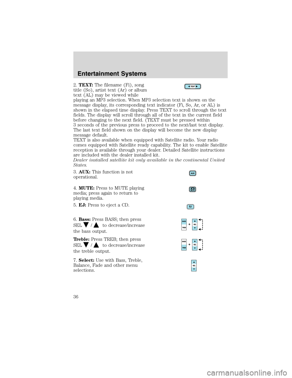 FORD F750 2010 12.G Owners Guide 2.TEXT:The filename (Fi), song
title (So), artist text (Ar) or album
text (AL) may be viewed while
playing an MP3 selection. When MP3 selection text is shown on the
message display, its corresponding 