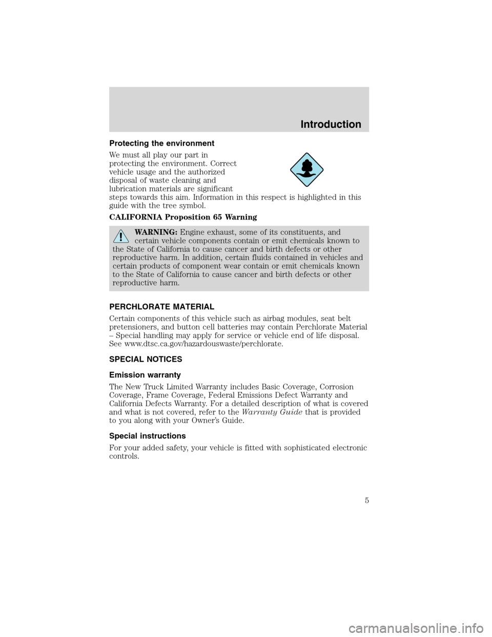 FORD F750 2010 12.G Owners Manual Protecting the environment
We must all play our part in
protecting the environment. Correct
vehicle usage and the authorized
disposal of waste cleaning and
lubrication materials are significant
steps 