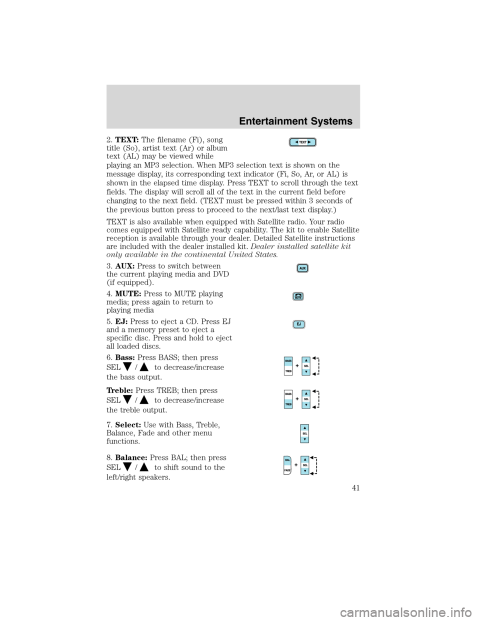 FORD F750 2010 12.G Service Manual 2.TEXT:The filename (Fi), song
title (So), artist text (Ar) or album
text (AL) may be viewed while
playing an MP3 selection. When MP3 selection text is shown on the
message display, its corresponding 