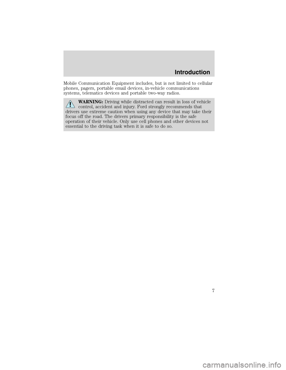 FORD F650 2010 12.G Owners Manual Mobile Communication Equipment includes, but is not limited to cellular
phones, pagers, portable email devices, in-vehicle communications
systems, telematics devices and portable two-way radios.
WARNI