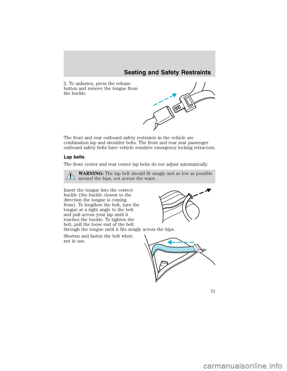 FORD F750 2010 12.G Manual PDF 2. To unfasten, press the release
button and remove the tongue from
the buckle.
The front and rear outboard safety restraints in the vehicle are
combination lap and shoulder belts. The front and rear 