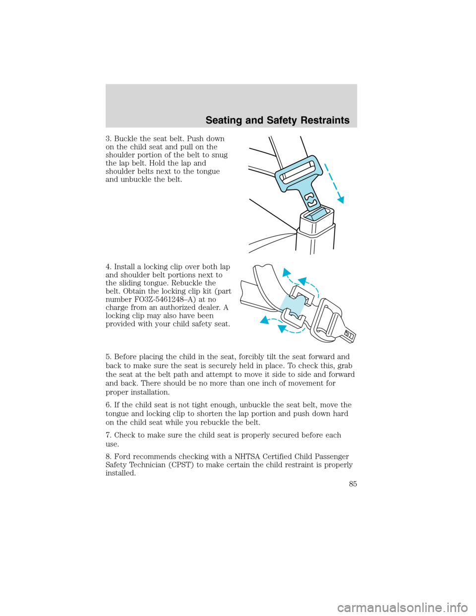 FORD F750 2010 12.G Manual Online 3. Buckle the seat belt. Push down
on the child seat and pull on the
shoulder portion of the belt to snug
the lap belt. Hold the lap and
shoulder belts next to the tongue
and unbuckle the belt.
4. Ins FORD F750 2010 12.G Manual Online 3. Buckle the seat belt. Push down
on the child seat and pull on the
shoulder portion of the belt to snug
the lap belt. Hold the lap and
shoulder belts next to the tongue
and unbuckle the belt.
4. Ins