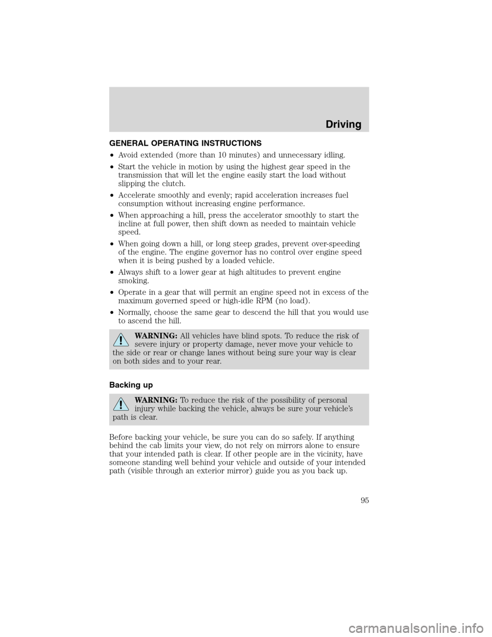 FORD F750 2010 12.G Owners Manual GENERAL OPERATING INSTRUCTIONS
•Avoid extended (more than 10 minutes) and unnecessary idling.
•Start the vehicle in motion by using the highest gear speed in the
transmission that will let the eng FORD F750 2010 12.G Owners Manual GENERAL OPERATING INSTRUCTIONS
•Avoid extended (more than 10 minutes) and unnecessary idling.
•Start the vehicle in motion by using the highest gear speed in the
transmission that will let the eng