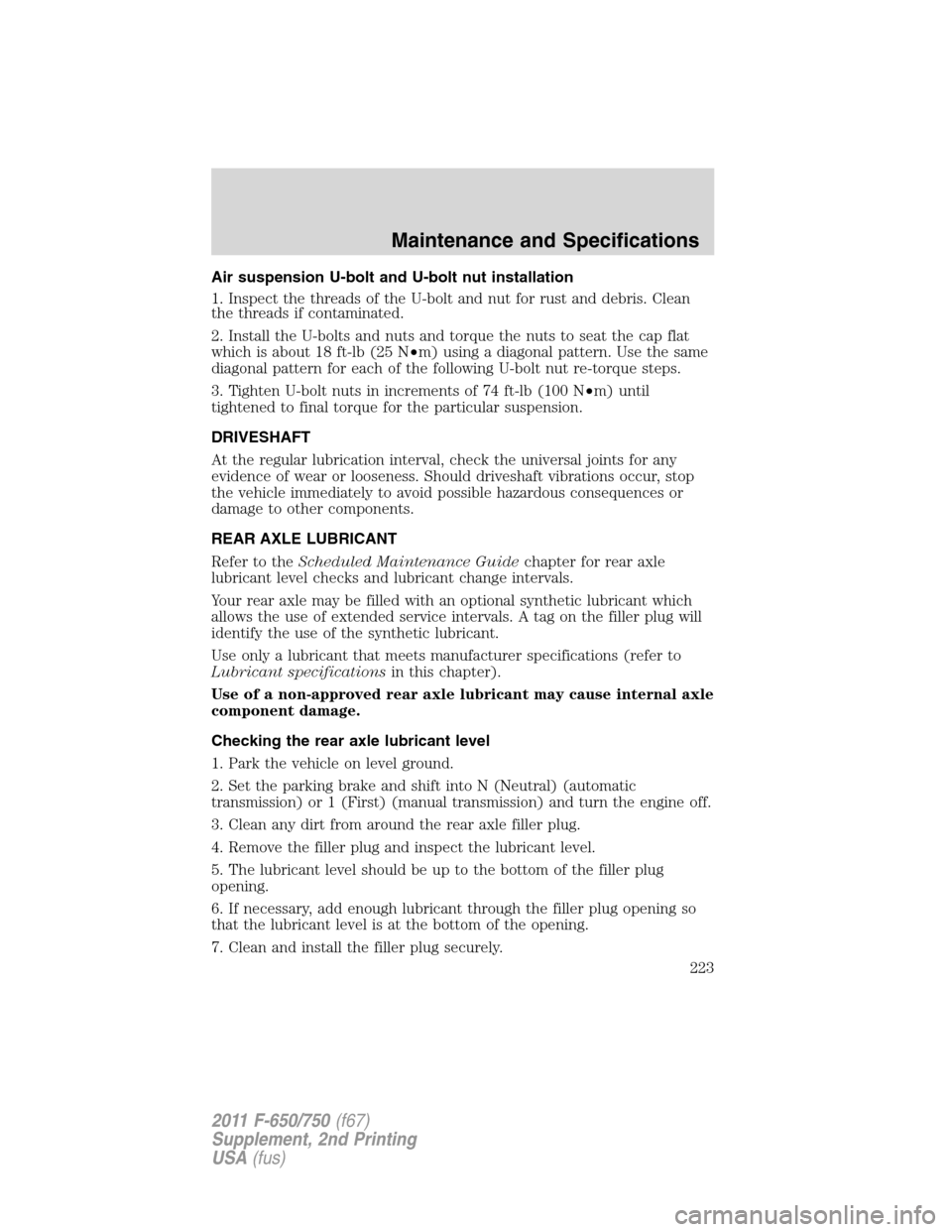 FORD F650 2011 12.G Owners Manual Air suspension U-bolt and U-bolt nut installation
1. Inspect the threads of the U-bolt and nut for rust and debris. Clean
the threads if contaminated.
2. Install the U-bolts and nuts and torque the nu