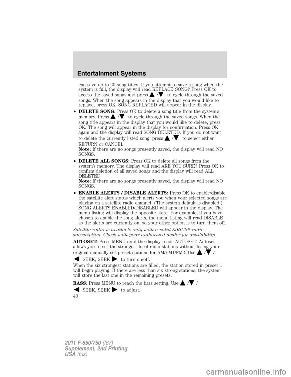 FORD F750 2011 12.G Owners Guide can save up to 20 song titles. If you attempt to save a song when the
system is full, the display will read REPLACE SONG? Press OK to
access the saved songs and press
/to cycle through the saved
songs FORD F750 2011 12.G Owners Guide can save up to 20 song titles. If you attempt to save a song when the
system is full, the display will read REPLACE SONG? Press OK to
access the saved songs and press
/to cycle through the saved
songs