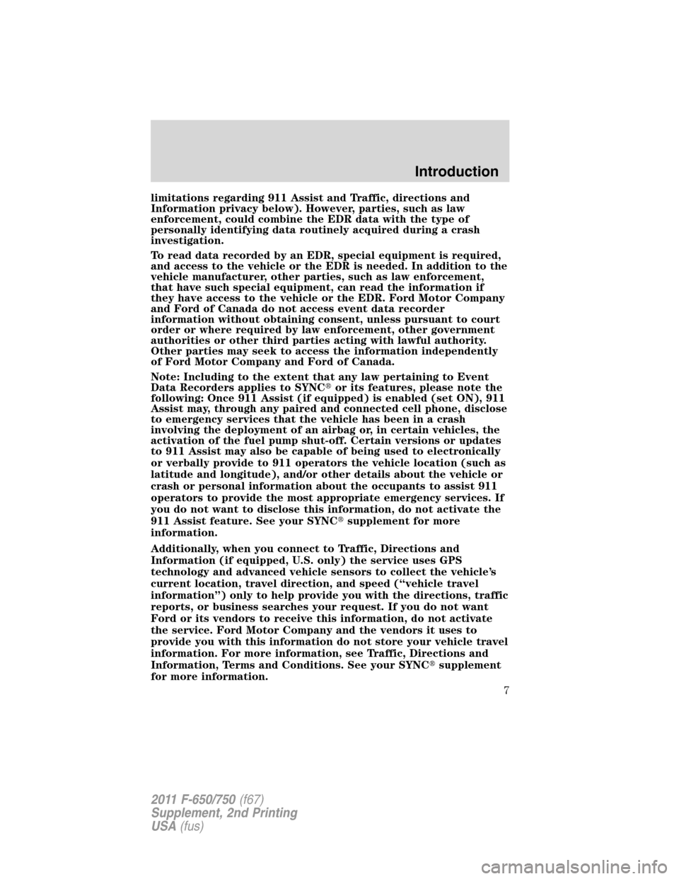 FORD F650 2011 12.G Owners Manual limitations regarding 911 Assist and Traffic, directions and
Information privacy below). However, parties, such as law
enforcement, could combine the EDR data with the type of
personally identifying d