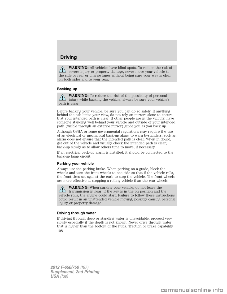 FORD F650 2012 12.G Owners Manual WARNING:All vehicles have blind spots. To reduce the risk of
severe injury or property damage, never move your vehicle to
the side or rear or change lanes without being sure your way is clear
on both 