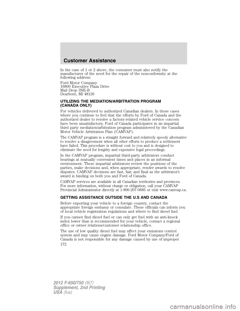 FORD F750 2012 12.G Owners Manual In the case of 1 or 2 above, the consumer must also notify the
manufacturer of the need for the repair of the nonconformity at the
following address:
Ford Motor Company
16800 Executive Plaza Drive
Mai