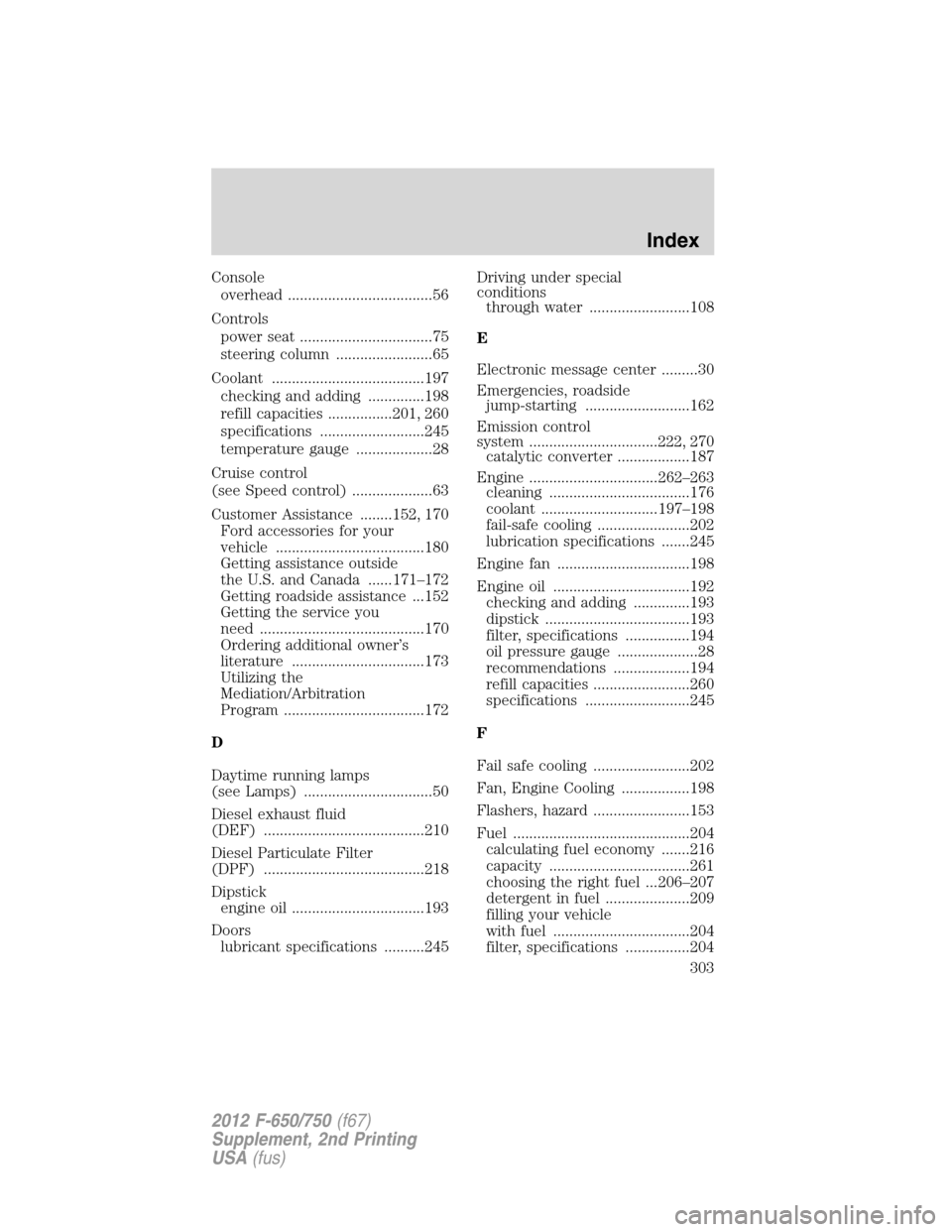 FORD F650 2012 12.G Service Manual Console
overhead ....................................56
Controls
power seat .................................75
steering column ........................65
Coolant .....................................