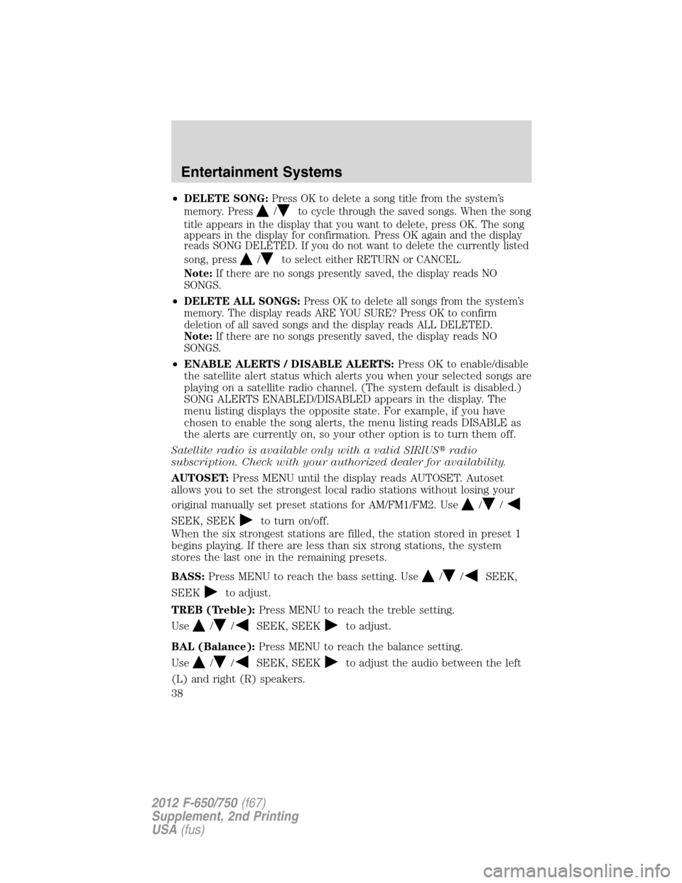 FORD F750 2012 12.G Owners Guide •DELETE SONG:Press OK to delete a song title from the system’s
memory. Press
/to cycle through the saved songs. When the song
title appears in the display that you want to delete, press OK. The so