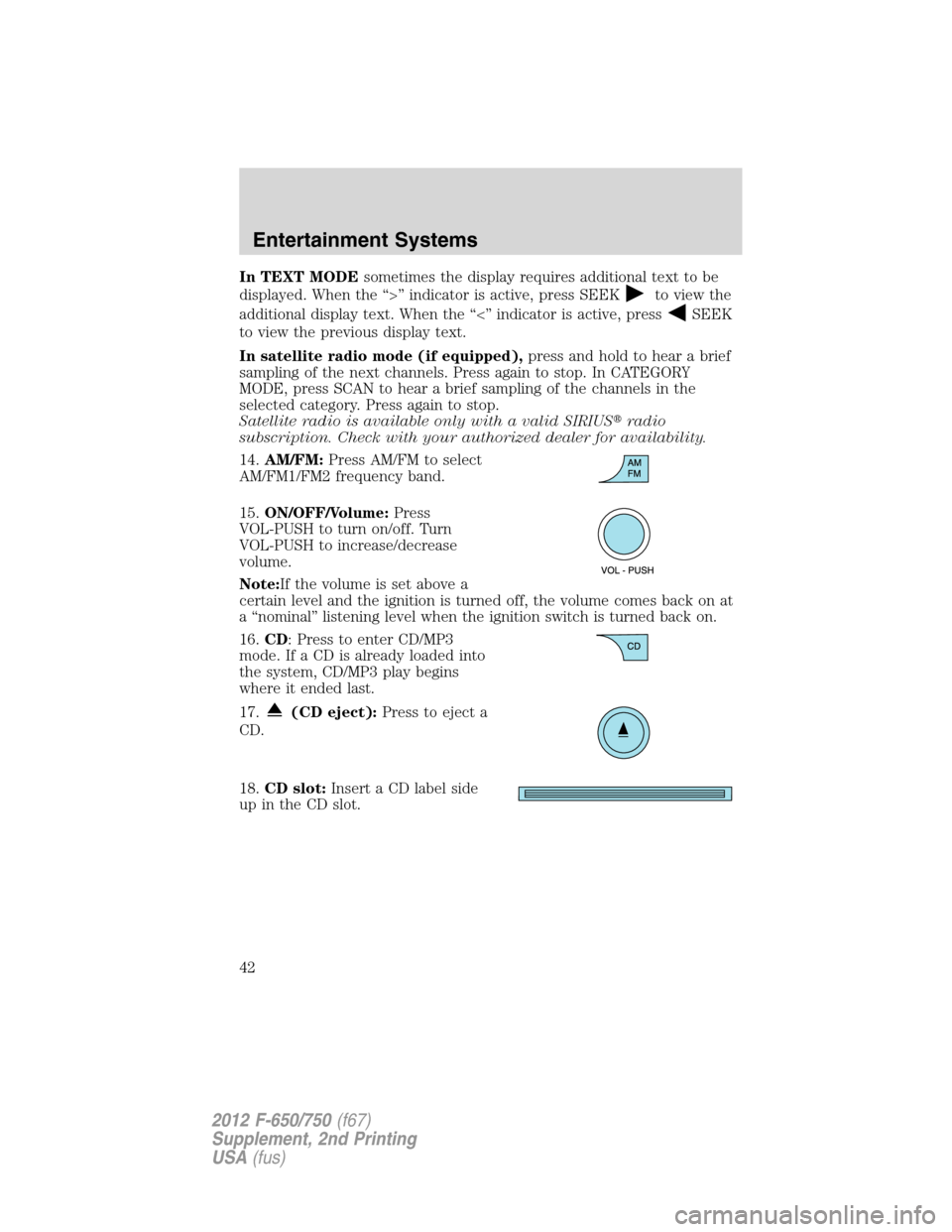 FORD F750 2012 12.G Service Manual In TEXT MODEsometimes the display requires additional text to be
displayed. When the “>” indicator is active, press SEEK
to view the
additional display text. When the “<” indicator is active, FORD F750 2012 12.G Service Manual In TEXT MODEsometimes the display requires additional text to be
displayed. When the “>” indicator is active, press SEEK
to view the
additional display text. When the “<” indicator is active,