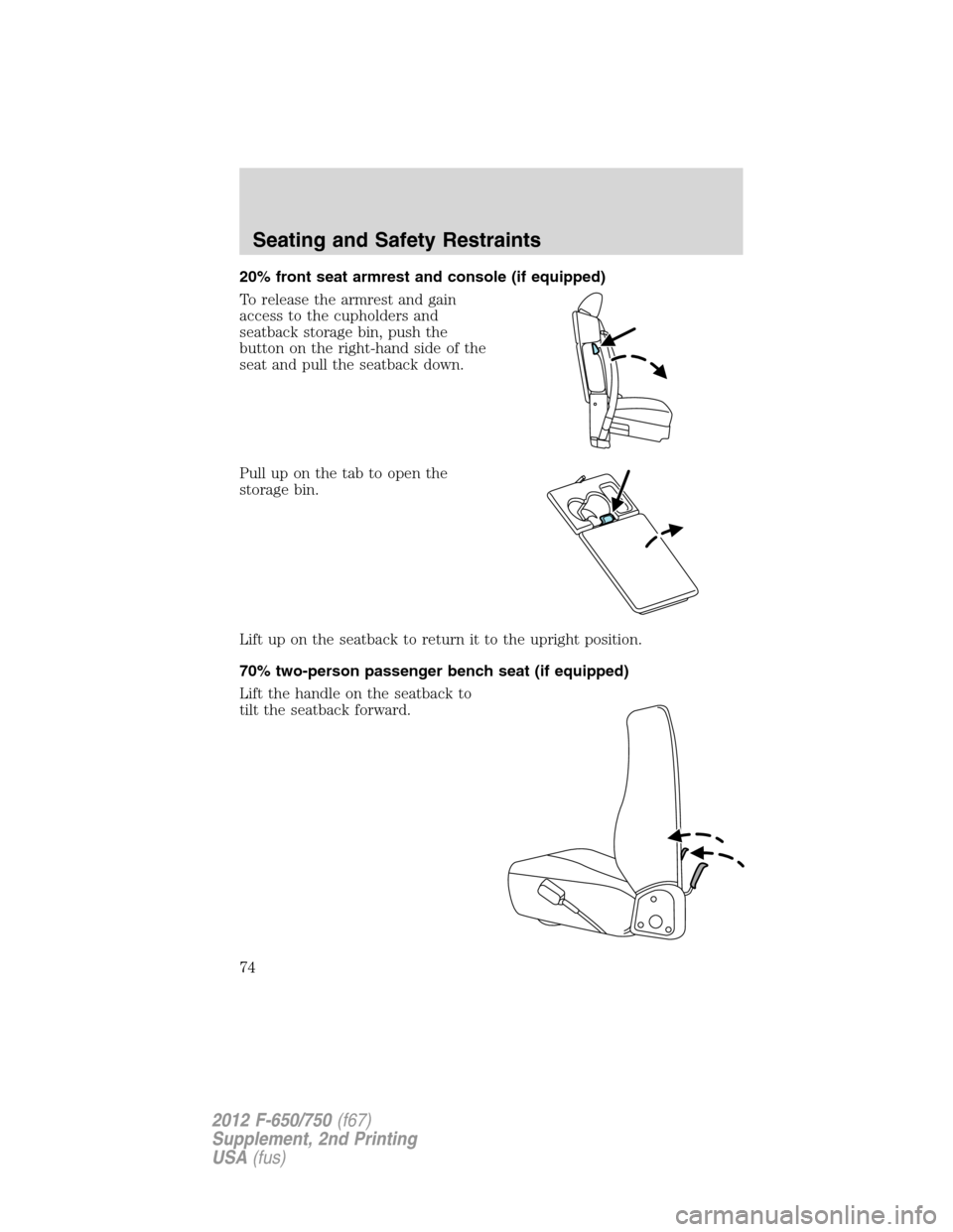 FORD F750 2012 12.G Manual PDF 20% front seat armrest and console (if equipped)
To release the armrest and gain
access to the cupholders and
seatback storage bin, push the
button on the right-hand side of the
seat and pull the seat FORD F750 2012 12.G Manual PDF 20% front seat armrest and console (if equipped)
To release the armrest and gain
access to the cupholders and
seatback storage bin, push the
button on the right-hand side of the
seat and pull the seat