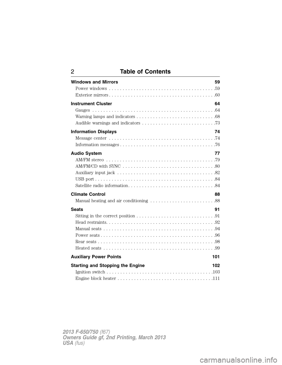 FORD F650 2013 12.G Owners Manual Windows and Mirrors 59
Power windows.......................................59
Exteriormirrors.......................................60
Instrument Cluster 64
Gauges.....................................
