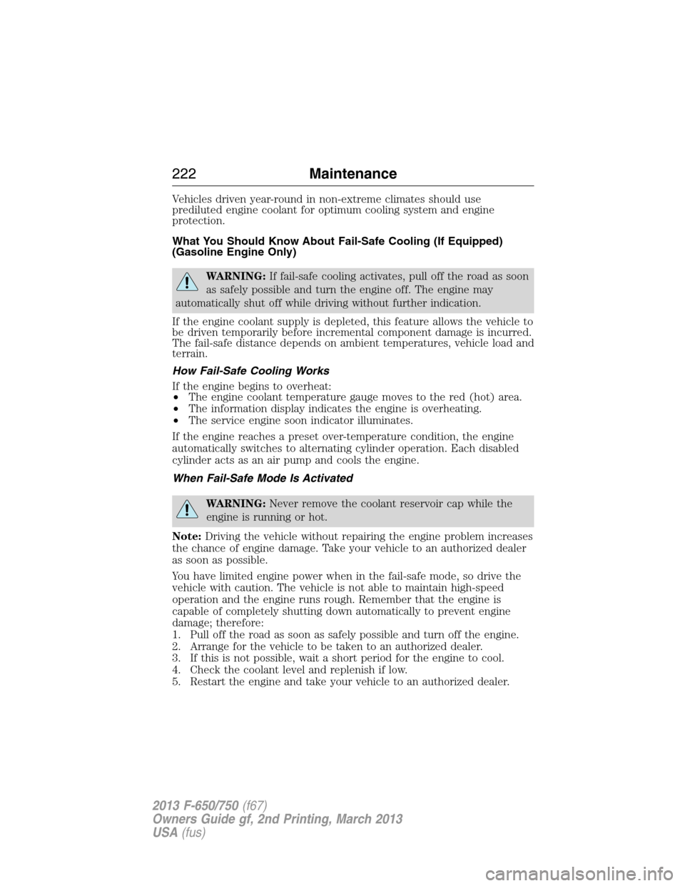 FORD F750 2013 12.G Owners Manual Vehicles driven year-round in non-extreme climates should use
prediluted engine coolant for optimum cooling system and engine
protection.
What You Should Know About Fail-Safe Cooling (If Equipped)
(Ga FORD F750 2013 12.G Owners Manual Vehicles driven year-round in non-extreme climates should use
prediluted engine coolant for optimum cooling system and engine
protection.
What You Should Know About Fail-Safe Cooling (If Equipped)
(Ga